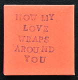 Rachel Hazell , artist book # HOW MY LOVE WRAPS AROUND YOU # ed. 21, signed, mint-
