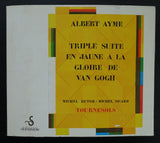 Albert Ayme # TRIPLE SUITE EN JAUNE, a la gloire de van Gogh# 1987, nm