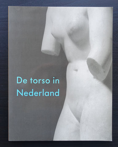 Dordrechts Museum, Eja Siepman van den Berg ao # DE TORSO IN NEDERLAND # 1991, nm++